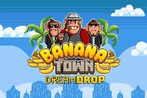 Banana Town Dream Drop progressive pay anywhere style slot with Dream Drop jackpot symbols