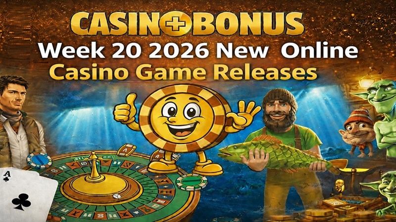 Casinoplusbonus Week 20 2026 new online casino game releases banner featuring a roulette table, casino chip mascot, fisherman holding a fish, dragon, and stacks of gold coins.